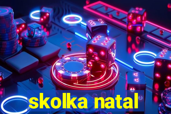 skolka natal